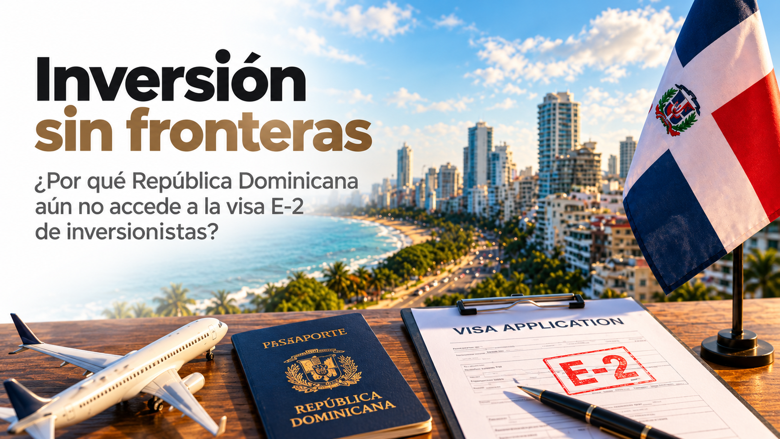 ¿Por qué la República Dominicana aún no accede a la visa E-2 para inversionistas?